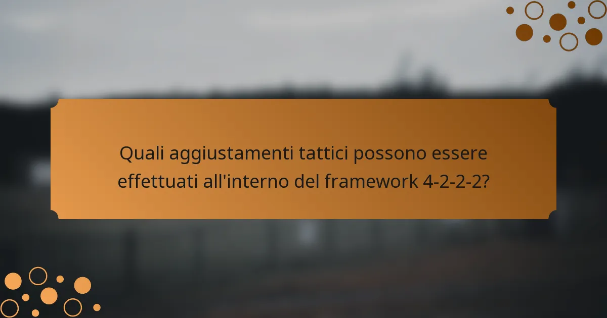 Quali aggiustamenti tattici possono essere effettuati all'interno del framework 4-2-2-2?