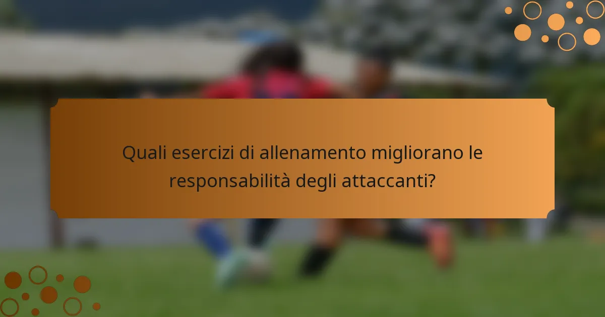 Quali esercizi di allenamento migliorano le responsabilità degli attaccanti?