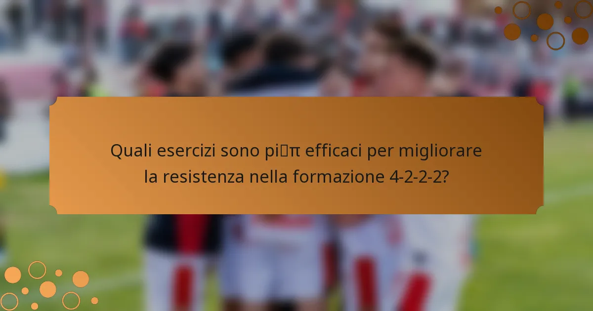 Quali esercizi sono più efficaci per migliorare la resistenza nella formazione 4-2-2-2?