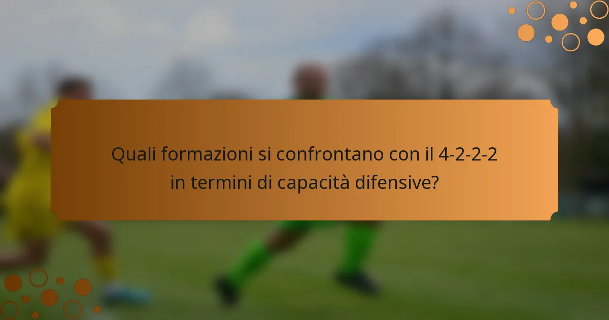 Quali formazioni si confrontano con il 4-2-2-2 in termini di capacità difensive?