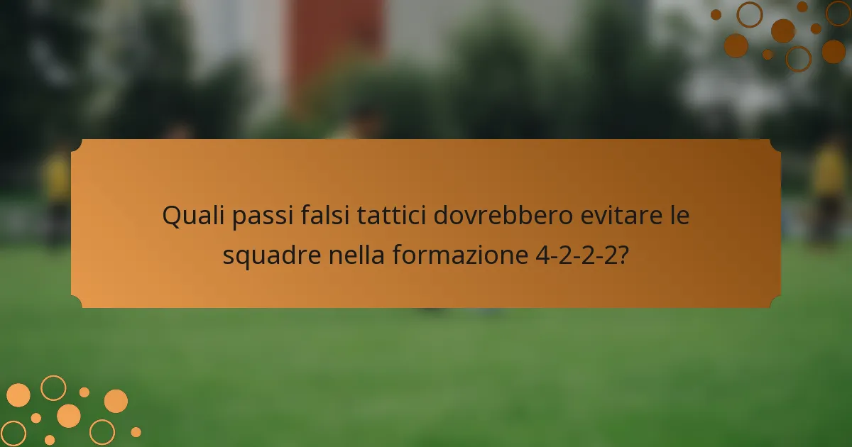 Quali passi falsi tattici dovrebbero evitare le squadre nella formazione 4-2-2-2?