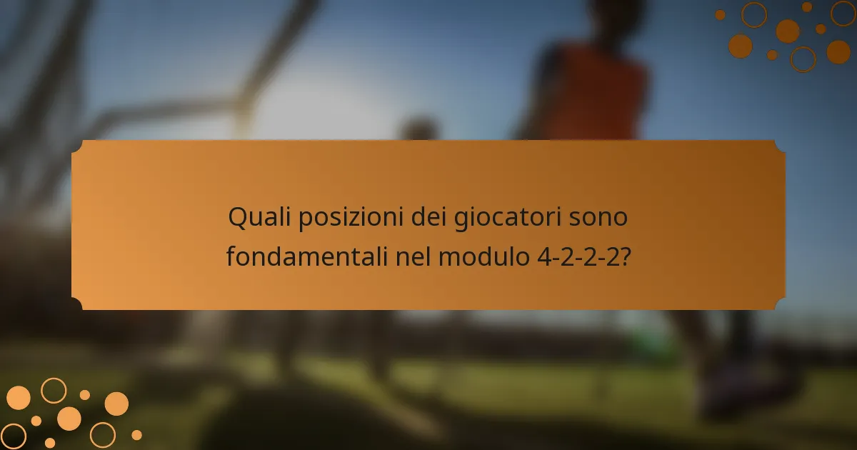 Quali posizioni dei giocatori sono fondamentali nel modulo 4-2-2-2?