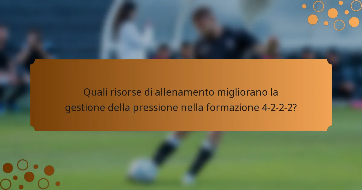 Quali risorse di allenamento migliorano la gestione della pressione nella formazione 4-2-2-2?