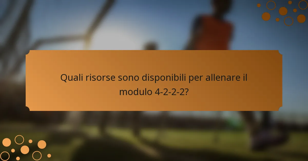 Quali risorse sono disponibili per allenare il modulo 4-2-2-2?