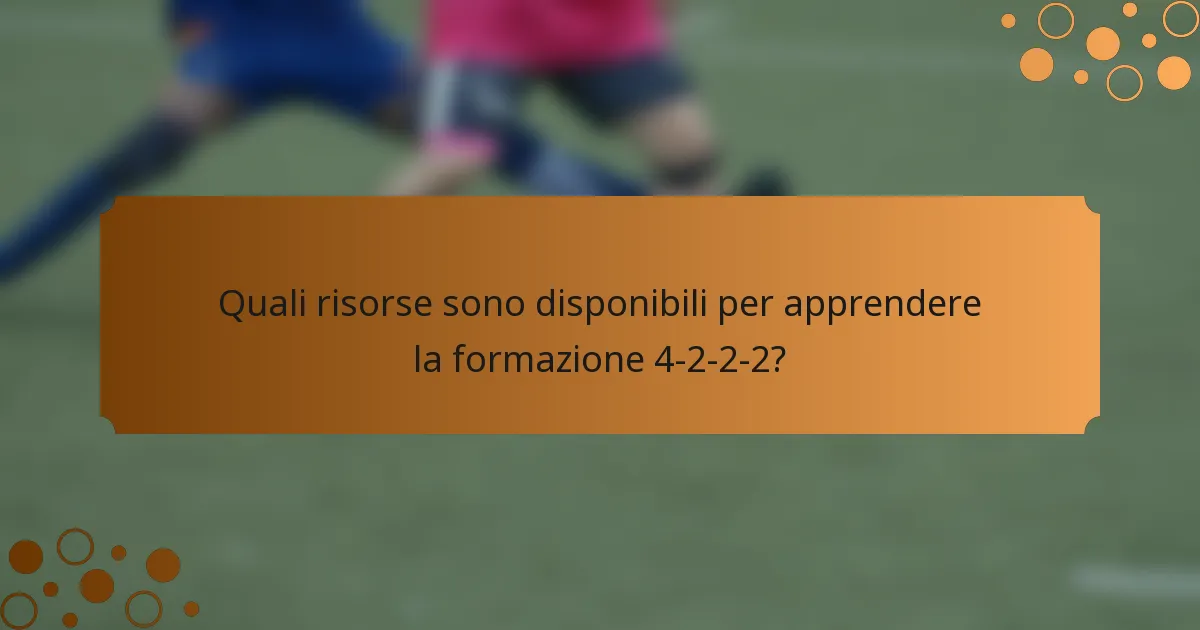 Quali risorse sono disponibili per apprendere la formazione 4-2-2-2?
