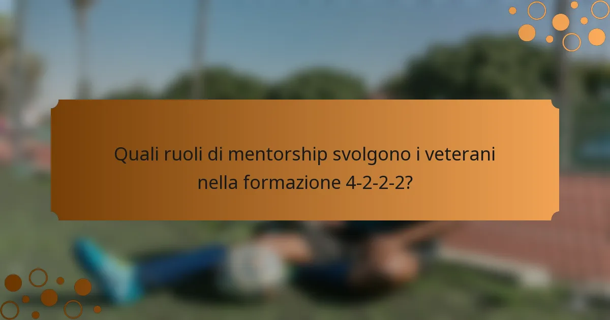 Quali ruoli di mentorship svolgono i veterani nella formazione 4-2-2-2?