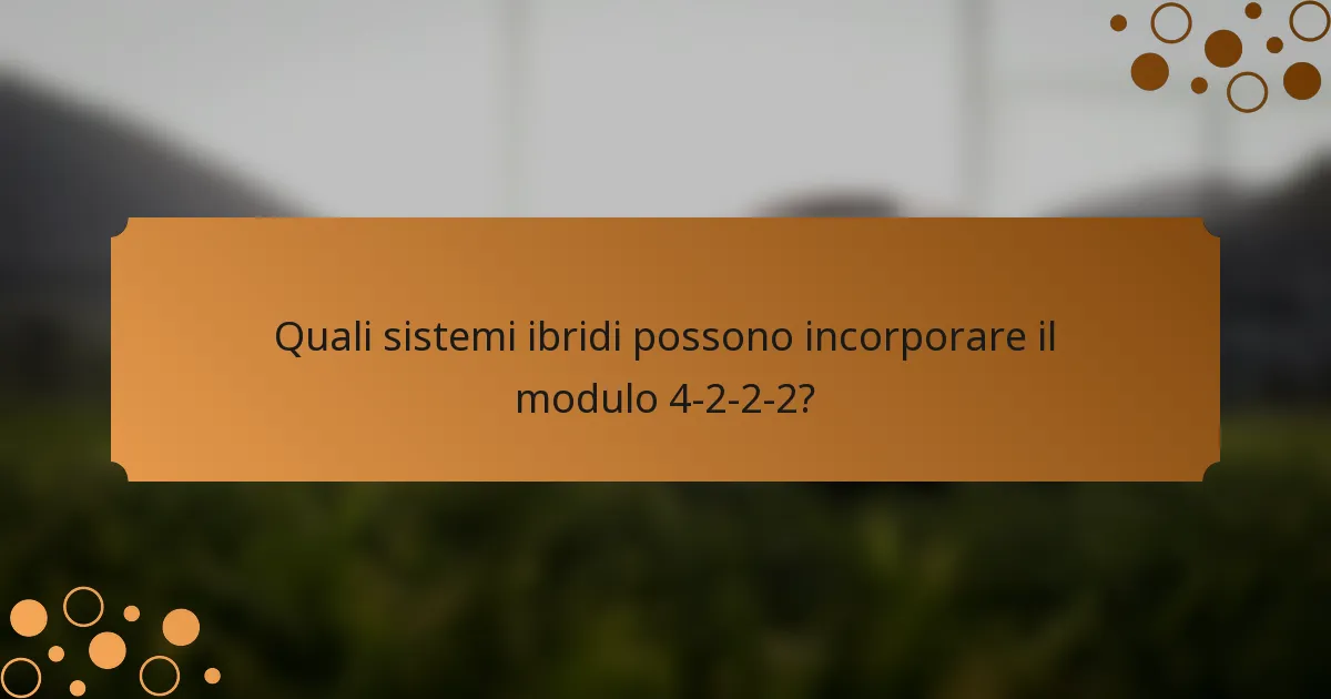 Quali sistemi ibridi possono incorporare il modulo 4-2-2-2?