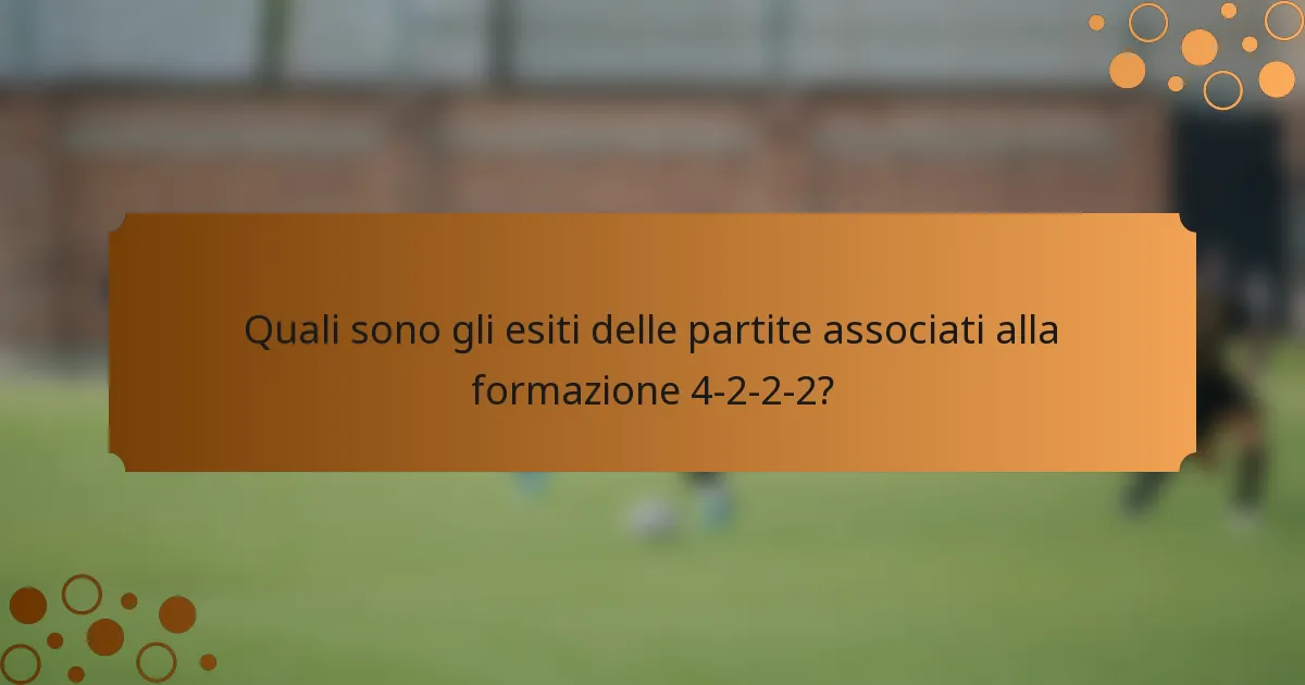 Quali sono gli esiti delle partite associati alla formazione 4-2-2-2?