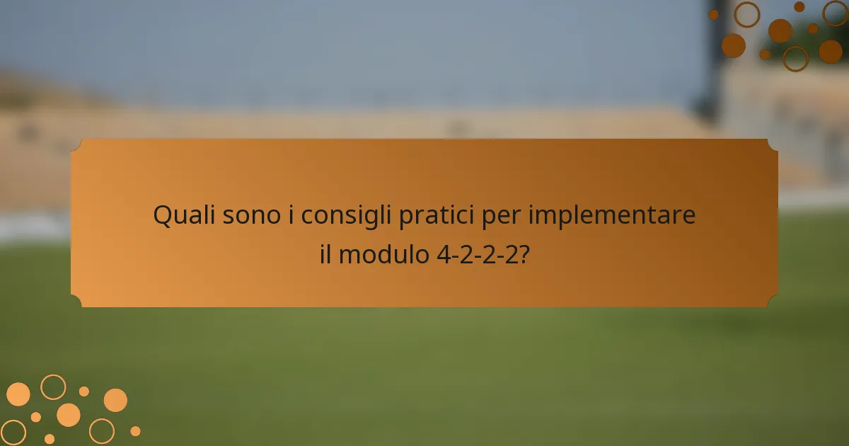 Quali sono i consigli pratici per implementare il modulo 4-2-2-2?