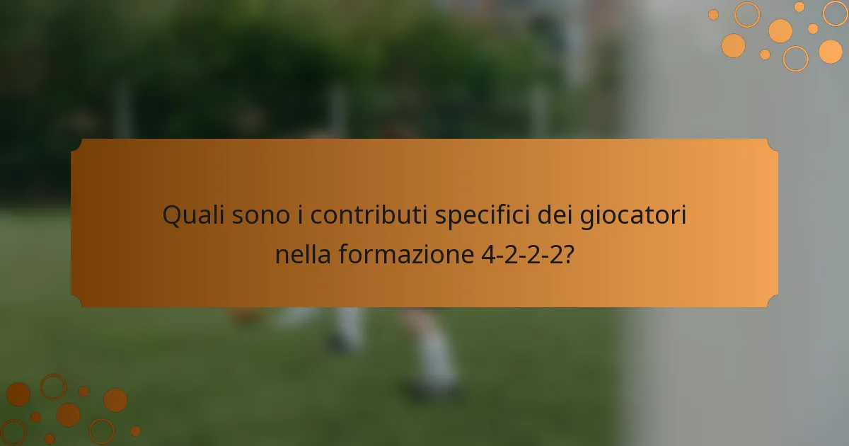 Quali sono i contributi specifici dei giocatori nella formazione 4-2-2-2?