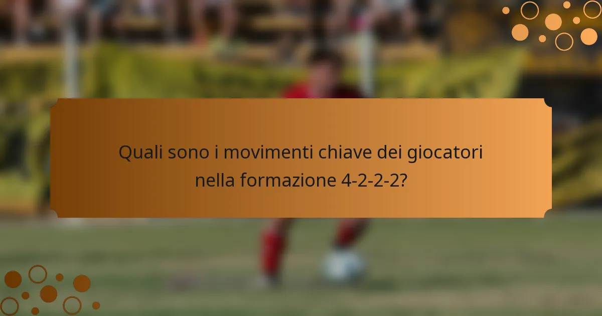 Quali sono i movimenti chiave dei giocatori nella formazione 4-2-2-2?