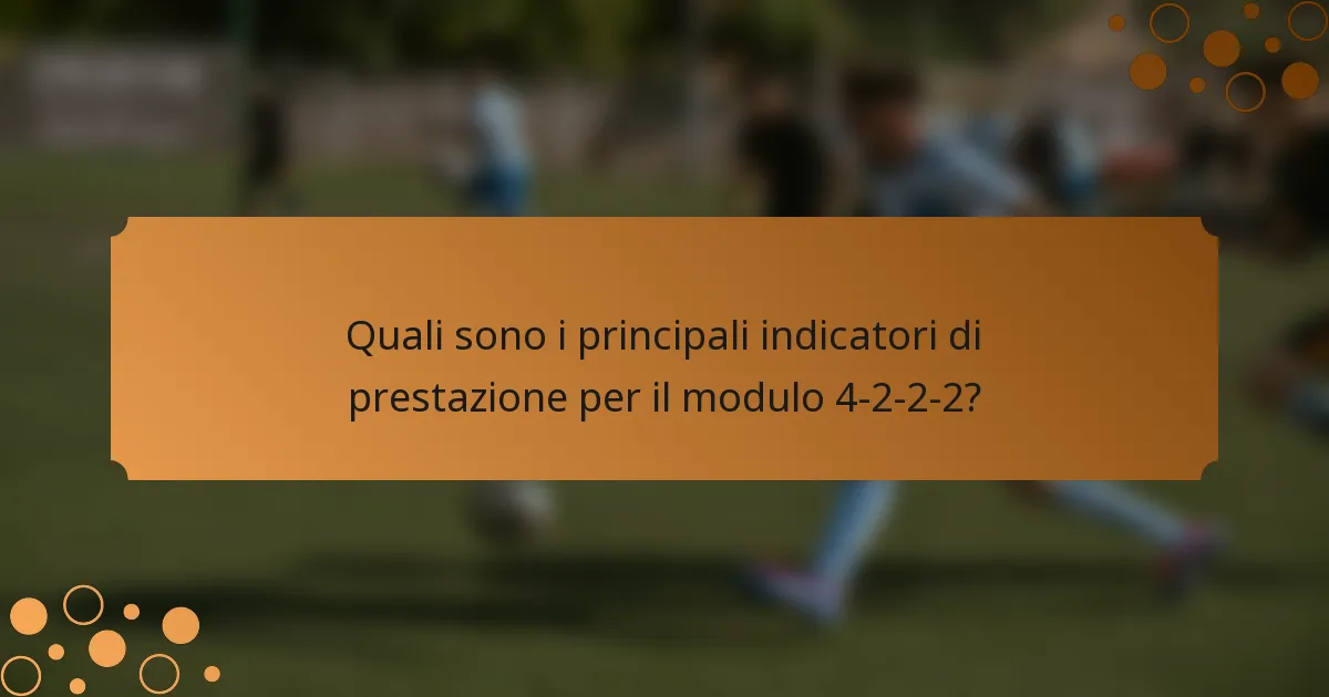 Quali sono i principali indicatori di prestazione per il modulo 4-2-2-2?