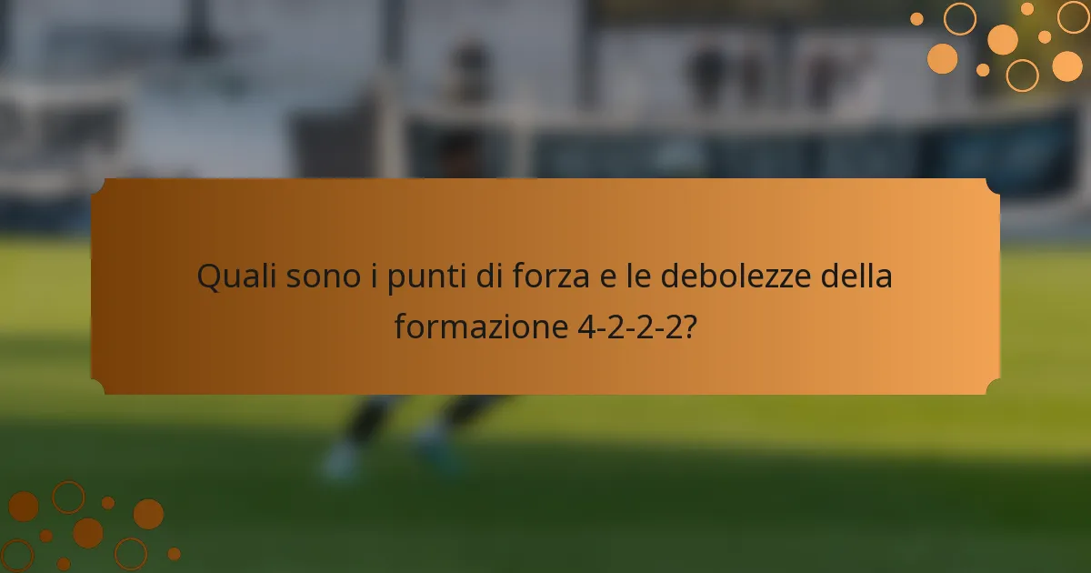 Quali sono i punti di forza e le debolezze della formazione 4-2-2-2?