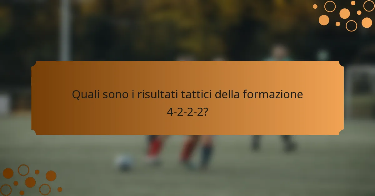 Quali sono i risultati tattici della formazione 4-2-2-2?