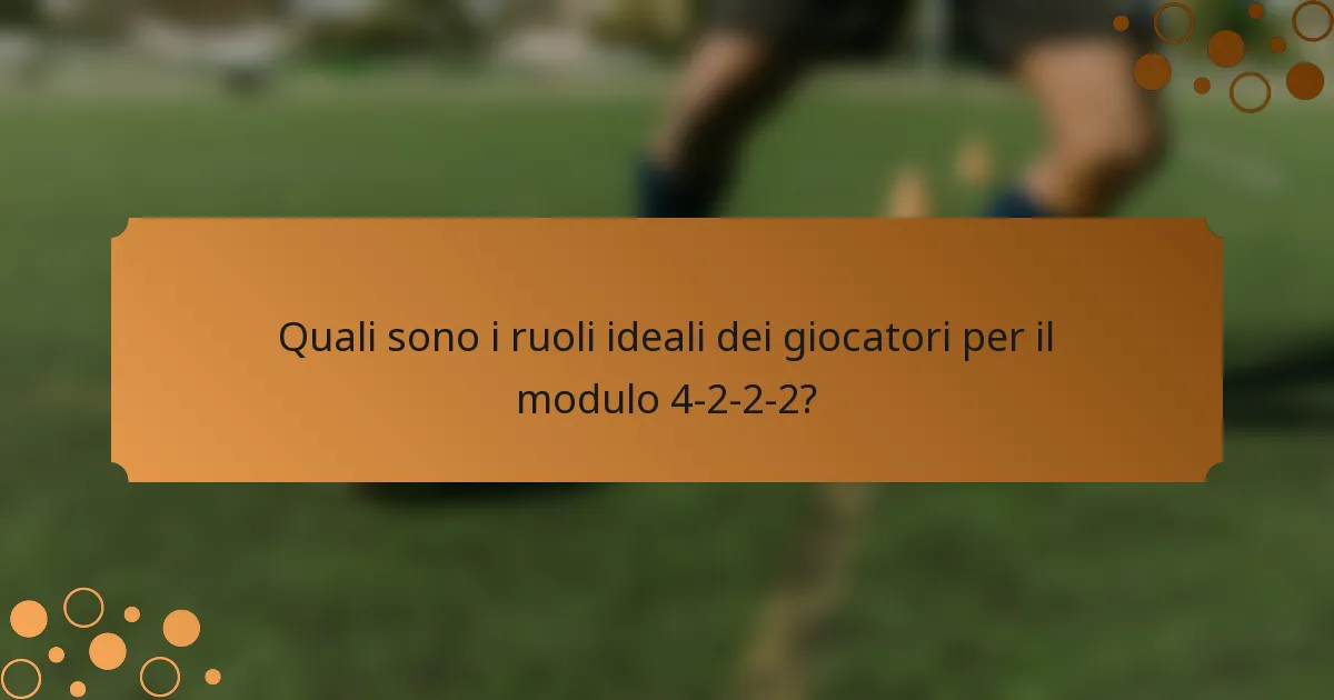 Quali sono i ruoli ideali dei giocatori per il modulo 4-2-2-2?