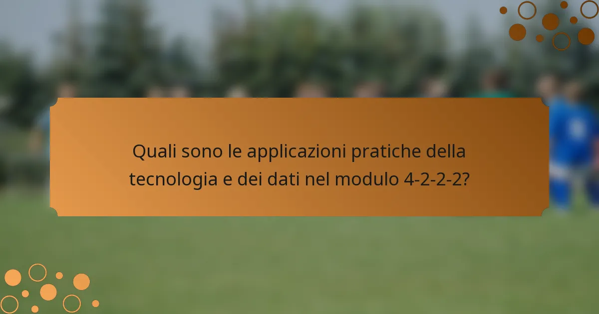 Quali sono le applicazioni pratiche della tecnologia e dei dati nel modulo 4-2-2-2?