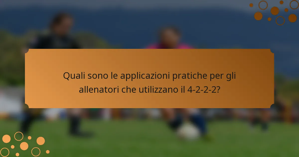 Quali sono le applicazioni pratiche per gli allenatori che utilizzano il 4-2-2-2?