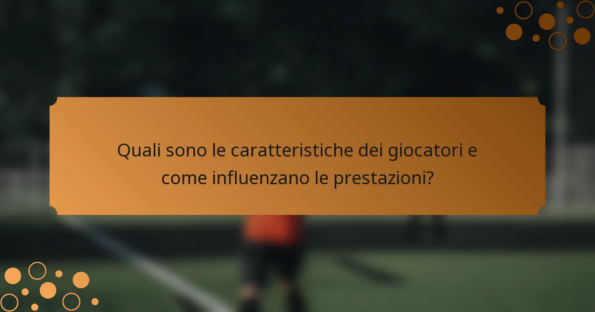 Quali sono le caratteristiche dei giocatori e come influenzano le prestazioni?