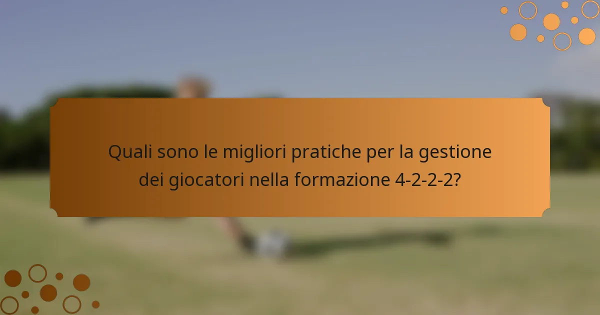 Quali sono le migliori pratiche per la gestione dei giocatori nella formazione 4-2-2-2?