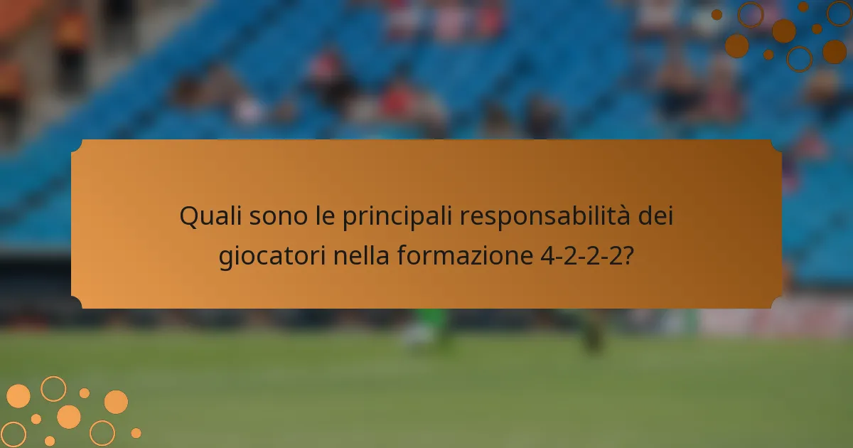Quali sono le principali responsabilità dei giocatori nella formazione 4-2-2-2?