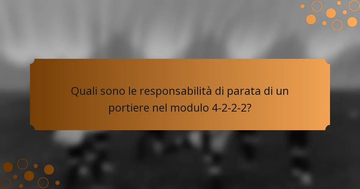 Quali sono le responsabilità di parata di un portiere nel modulo 4-2-2-2?