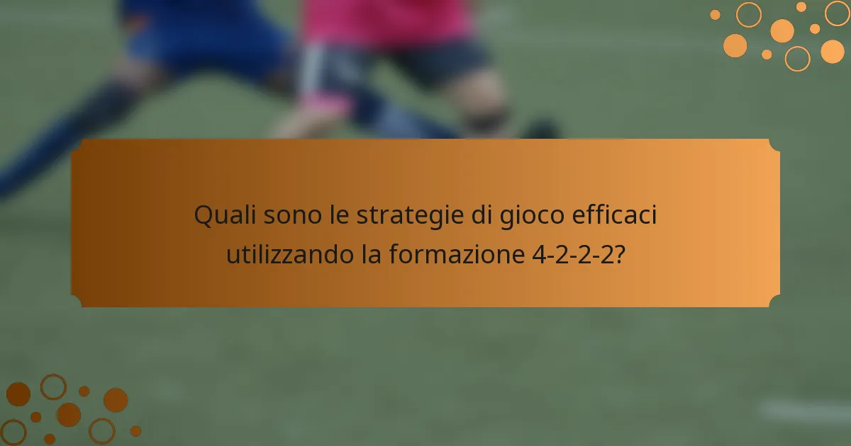 Quali sono le strategie di gioco efficaci utilizzando la formazione 4-2-2-2?