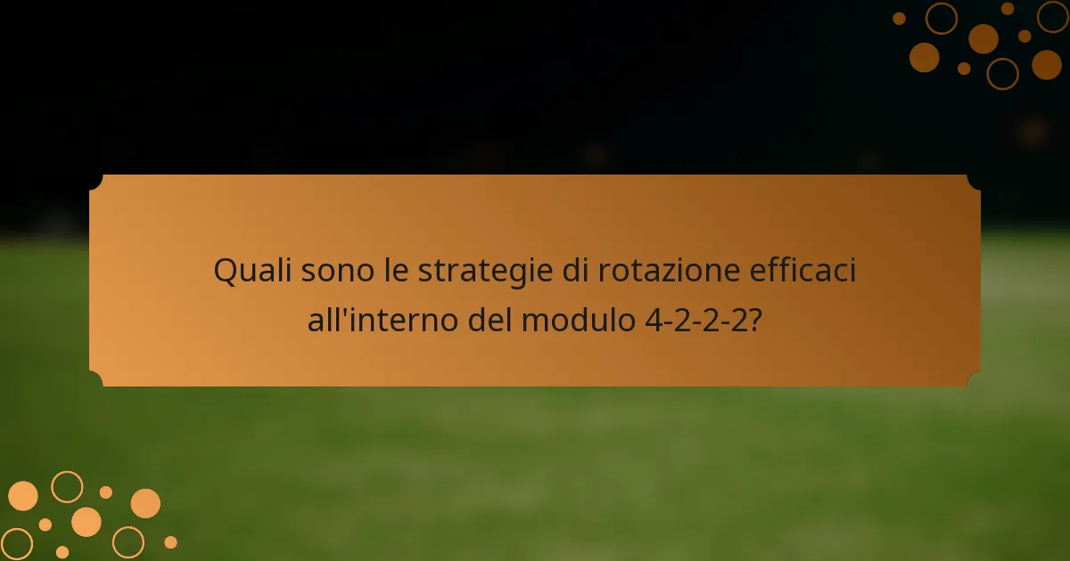Quali sono le strategie di rotazione efficaci all'interno del modulo 4-2-2-2?