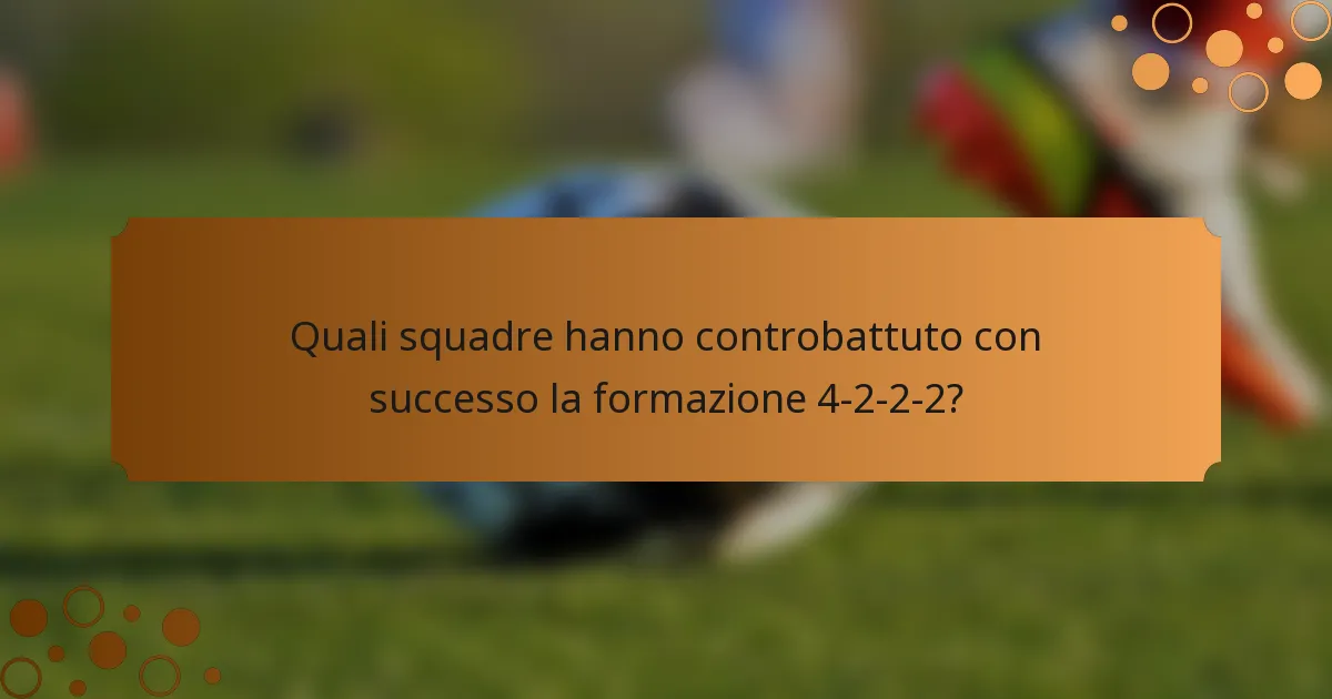 Quali squadre hanno controbattuto con successo la formazione 4-2-2-2?