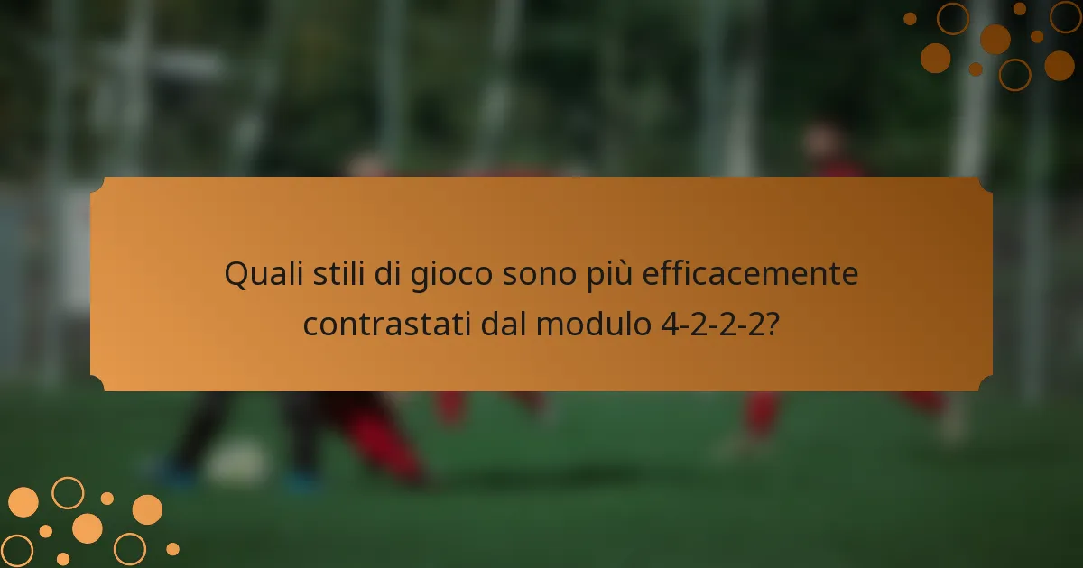 Quali stili di gioco sono più efficacemente contrastati dal modulo 4-2-2-2?