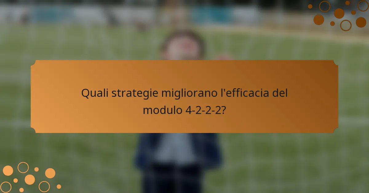 Quali strategie migliorano l'efficacia del modulo 4-2-2-2?