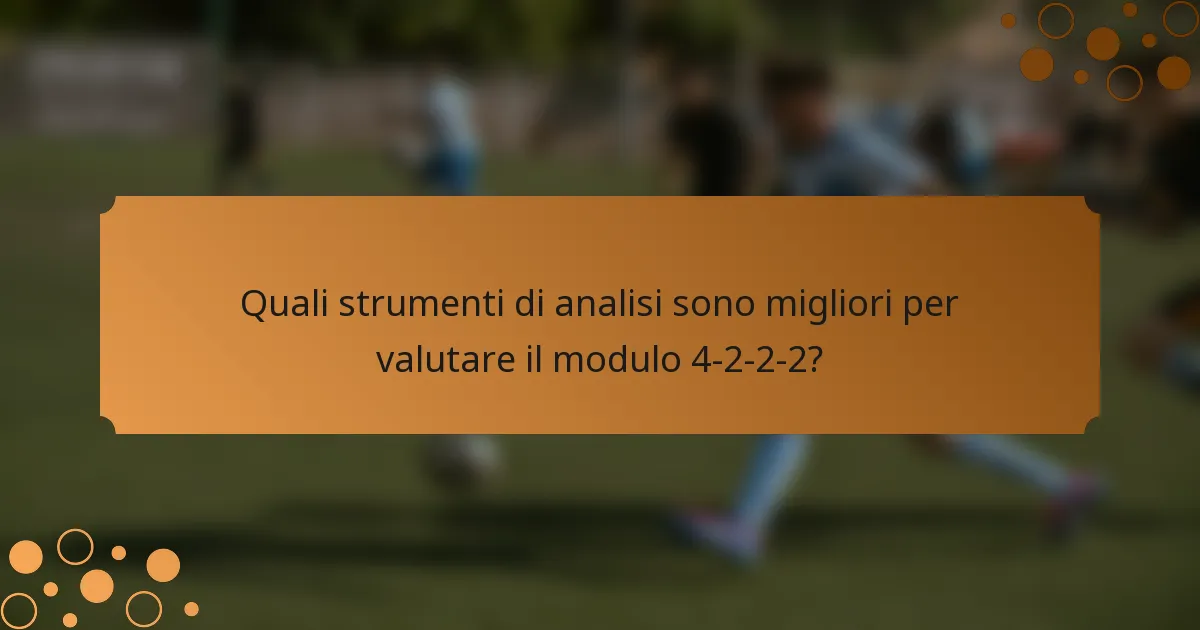 Quali strumenti di analisi sono migliori per valutare il modulo 4-2-2-2?