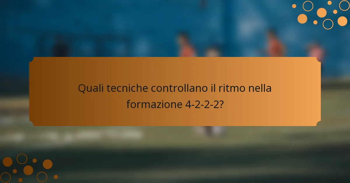 Quali tecniche controllano il ritmo nella formazione 4-2-2-2?