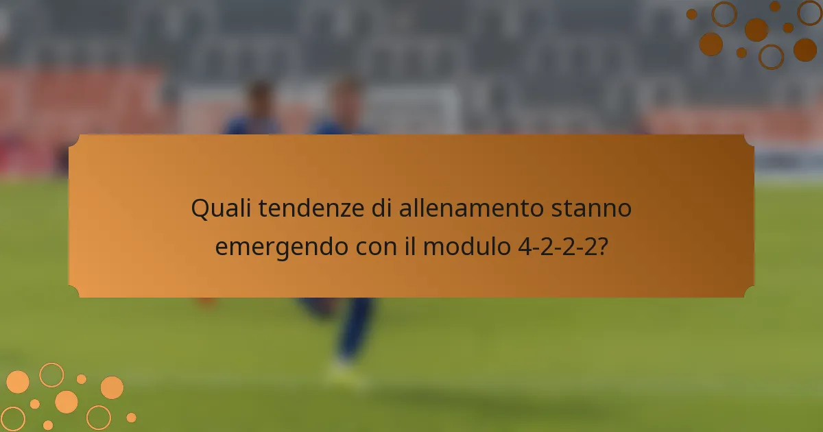 Quali tendenze di allenamento stanno emergendo con il modulo 4-2-2-2?